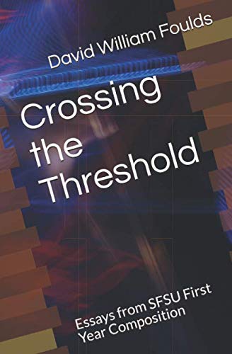 Beispielbild fr Crossing the Threshold: Essays from SFSU First Year Composition zum Verkauf von Revaluation Books