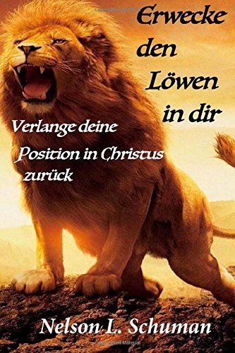 Imagen de archivo de Erwecke den Lwen in dir: Verlange deine Position in Christus zurck a la venta por Revaluation Books