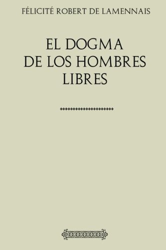 Stock image for Coleccin Lamennais. El dogma de los hombres libres: Palabras de un creyente for sale by Revaluation Books