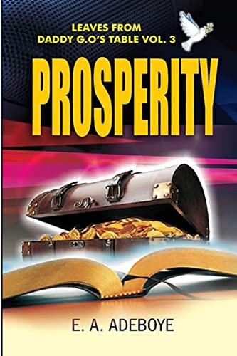 Stock image for Prosperity: A Collection of Messages on Prosperity by E. A. Adeboye (Leaves From Daddy G.O's Table, Deliverance and Spiritual Warfare Christisn Prayer book, Praying Confidently and Consistently) for sale by SecondSale