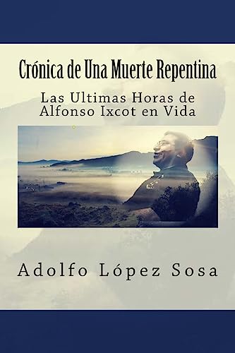 Stock image for Cronica de Una Muerte Repentina: Las Ultimas Horas de Alfonso Ixcot en Vida for sale by THE SAINT BOOKSTORE