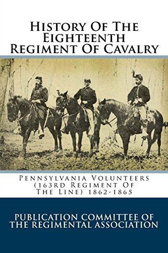 9781982053260: History Of The Eighteenth Regiment Of Cavalry: Pennsylvania Volunteers (163rd Regiment Of The Line) 1862-1865