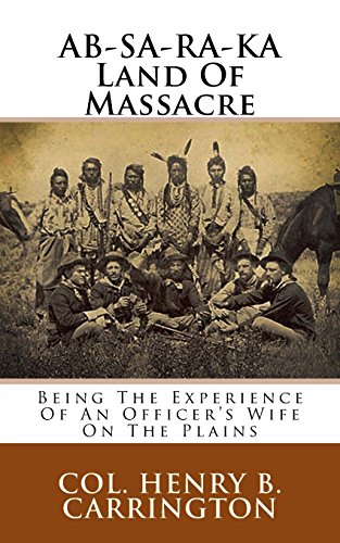 Imagen de archivo de AB-SA-RA-KA Land Of Massacre: Being The Experience Of An Officer's Wife On The Plains a la venta por Goldstone Books