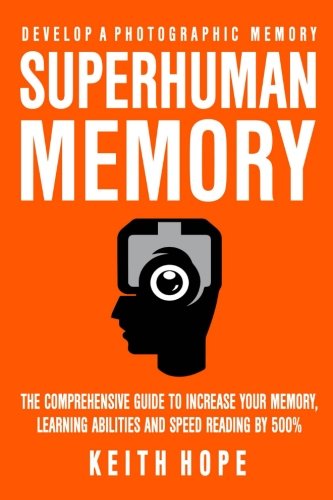 Stock image for Superhuman Memory: The Comprehensive Guide To Increase Your Memory, Learning Abilities, And Speed Reading By 500% - Develop A Photographic Memory - IN JUST 14 DAYS for sale by Revaluation Books