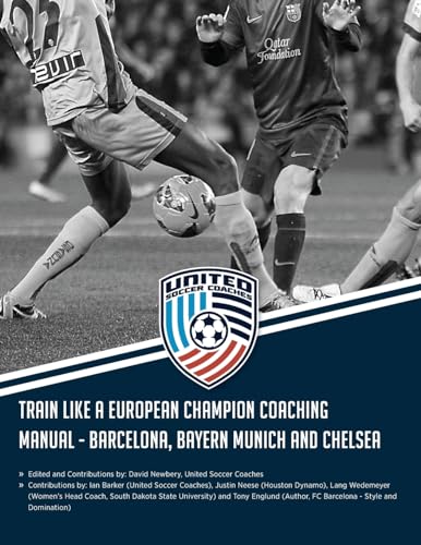 Imagen de archivo de Train Like a European Champion Coaching Manual - Barcelona, Bayern Munich and Chelsea a la venta por THE SAINT BOOKSTORE