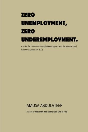 Stock image for Zero-unemployment, Zero-underemployment: a script for the employment agency and the international labour organization for sale by Revaluation Books