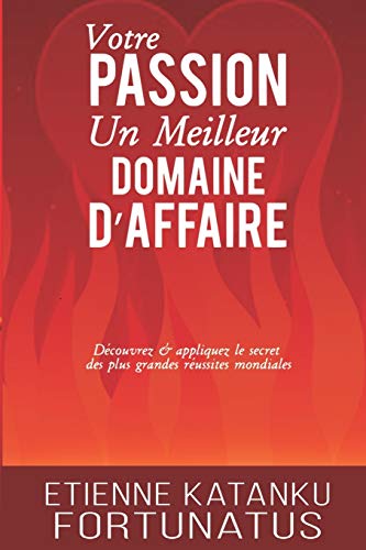 Stock image for Votre passion, un meilleur domaine d'affaire (French Edition) for sale by Lucky's Textbooks