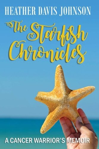 Stock image for The Starfish Chronicles: A Cancer Warrior's Memoir for sale by ThriftBooks-Atlanta