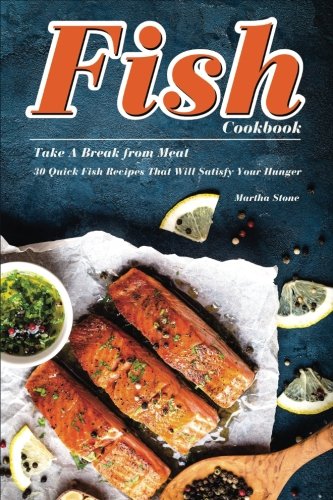 9781982084653: Fish Cookbook: Take A Break from Meat - 30 Quick Fish Recipes That Will Satisfy Your Hunger