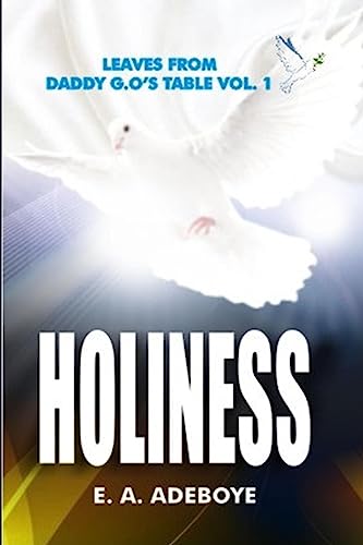 Stock image for Holiness: A Collection of Messages on Holiness by E.A. Adeboye | Plus: Over 150 Prayers of Intimacy With God (Leaves From Daddy G.O's Table, . book, Praying Confidently and Consistently) for sale by California Books