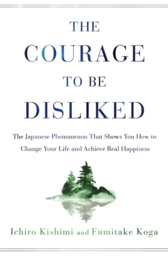 9781982100391: The Courage to Be Disliked: The Japanese Phenomenon That Shows You How to Change Your Life and Achieve Real Happiness