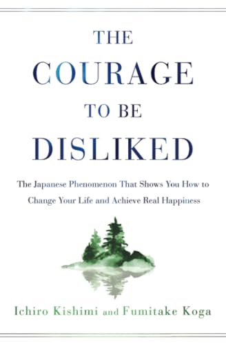 9781982100391: The Courage to Be Disliked: The Japanese Phenomenon That Shows You How to Change Your Life and Achieve Real Happiness