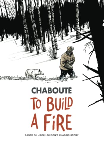 Stock image for To Build a Fire: Based on Jack London's Classic Story for sale by Dream Books Co.