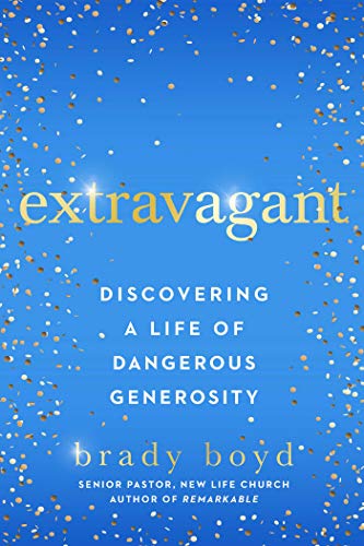 Imagen de archivo de Extravagant: Discovering a Life of Dangerous Generosity a la venta por SecondSale