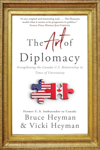 Beispielbild fr The Art of Diplomacy : Strengthening the Canada-U. S. Relationship in Times of Uncertainty zum Verkauf von Better World Books