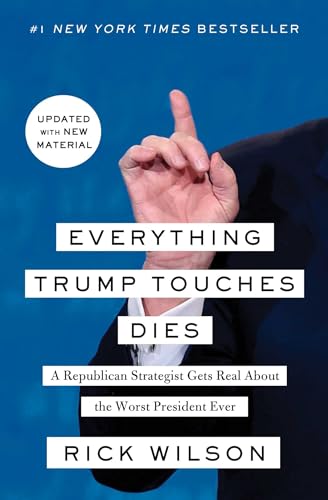 Imagen de archivo de Everything Trump Touches Dies: A Republican Strategist Gets Real About the Worst President Ever a la venta por Dream Books Co.