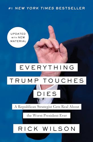 Stock image for Everything Trump Touches Dies: A Republican Strategist Gets Real About the Worst President Ever for sale by Dream Books Co.