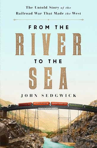 Beispielbild fr From the River To The Sea The Untold Story of the Railroad War That made The West zum Verkauf von Nilbog Books