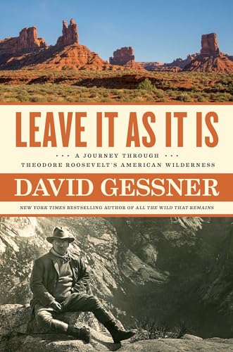 Beispielbild fr Leave It As It Is : A Journey Through Theodore Roosevelt's American Wilderness zum Verkauf von Better World Books