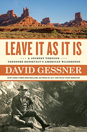 9781982105044: Leave It As It Is: A Journey Through Theodore Roosevelt's American Wilderness