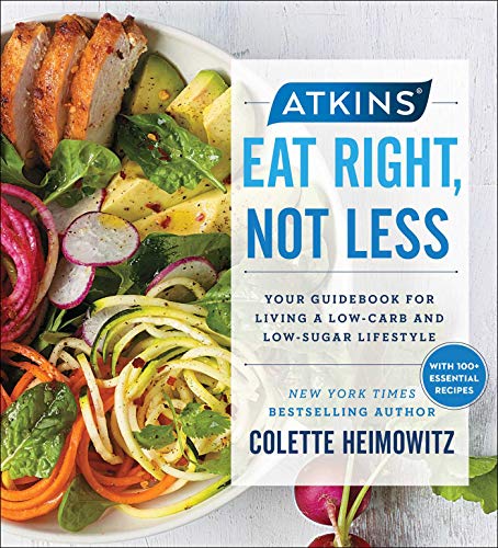 Imagen de archivo de Atkins: Eat Right, Not Less: Your Guidebook for Living a Low-Carb and Low-Sugar Lifestyle (5) a la venta por SecondSale