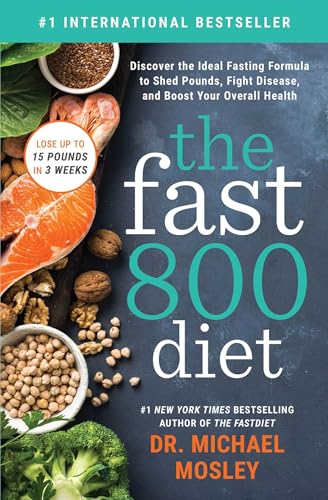 

The Fast800 Diet: Discover the Ideal Fasting Formula to Shed Pounds, Fight Disease, and Boost Your Overall Health