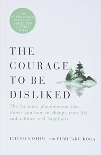 Stock image for The Courage to Be Disliked: The Japanese Phenomenon That Shows You How to Change Your Life and Achieve Real Happiness for sale by Zoom Books Company