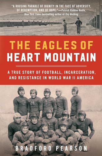 Stock image for The Eagles of Heart Mountain: A True Story of Football, Incarceration, and Resistance in World War II America for sale by SecondSale
