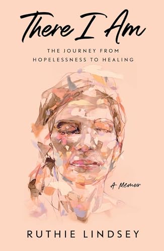Imagen de archivo de There I Am: The Journey from Hopelessness to Healing--A Memoir a la venta por Bahamut Media