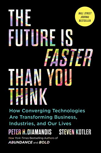 Imagen de archivo de The Future Is Faster Than You Think: How Converging Technologies Are Transforming Business, Industries, and Our Lives a la venta por ThriftBooks-Atlanta