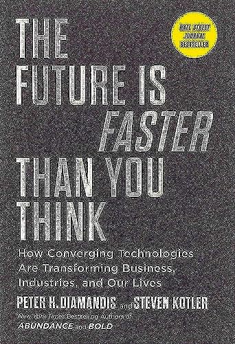 9781982109660: The Future Is Faster Than You Think: How Converging Technologies Are Transforming Business, Industries, and Our Lives