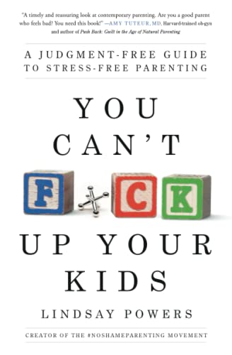 Imagen de archivo de You Can't F*ck Up Your Kids: A Judgment-Free Guide to Stress-Free Parenting a la venta por SecondSale