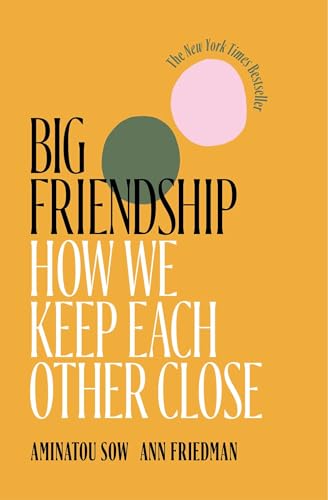 Beispielbild fr Big Friendship: How We Keep Each Other Close zum Verkauf von Gulf Coast Books