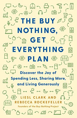 Stock image for The Buy Nothing, Get Everything Plan: Discover the Joy of Spending Less, Sharing More, and Living Generously for sale by Goodwill Books