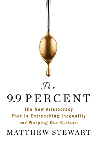 Imagen de archivo de The 9.9 Percent: The New Aristocracy That Is Entrenching Inequality and Warping Our Culture a la venta por Dream Books Co.