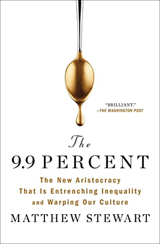 9781982114190: The 9.9 Percent: The New Aristocracy That Is Entrenching Inequality and Warping Our Culture
