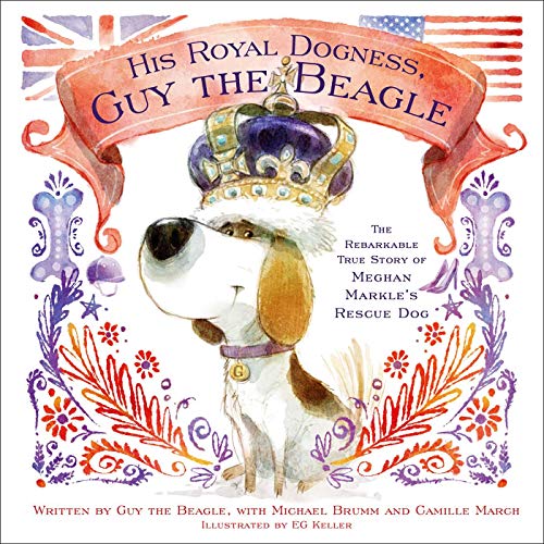 Beispielbild fr His Royal Dogness, Guy the Beagle : The Rebarkable True Story of Meghan Markle's Rescue Dog zum Verkauf von Better World Books