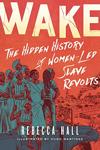 Stock image for Wake: The Hidden History of Women-Led Slave Revolts for sale by Goodwill Books