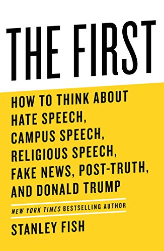 Imagen de archivo de The First : How to Think about Hate Speech, Campus Speech, Religious Speech, Fake News, Post-Truth, and Donald Trump a la venta por Better World Books