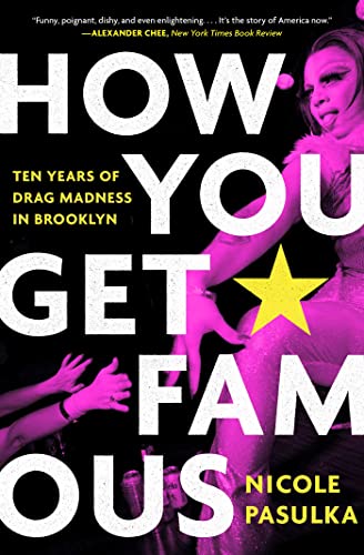 9781982115807: How You Get Famous: Ten Years of Drag Madness in Brooklyn