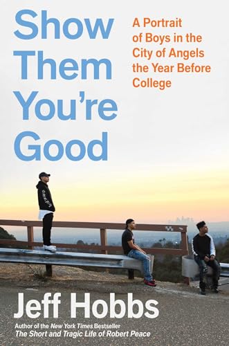 Stock image for Show Them You're Good: A Portrait of Boys in the City of Angels the Year Before College for sale by Gulf Coast Books