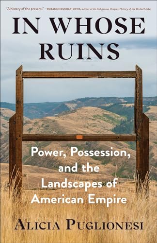9781982116750: In Whose Ruins: Power, Possession, and the Landscapes of American Empire