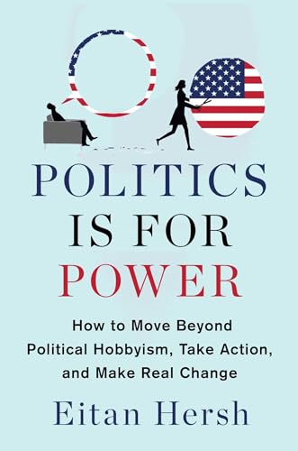 9781982116781: Politics Is for Power: How to Move Beyond Political Hobbyism, Take Action, and Make Real Change
