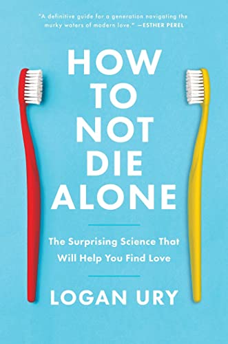 Imagen de archivo de How to Not Die Alone: The Surprising Science That Will Help You Find Love a la venta por BooksRun