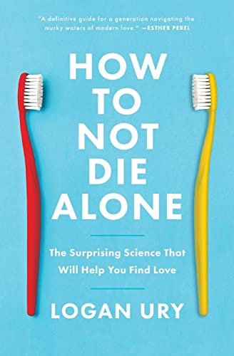 Imagen de archivo de How to Not Die Alone: The Surprising Science That Will Help You Find Love a la venta por HPB-Emerald