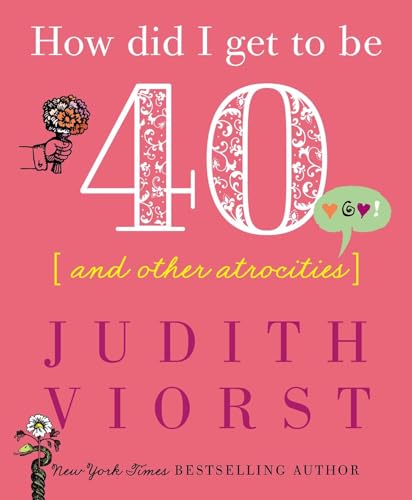 Imagen de archivo de How Did I Get to Be Forty: And Other Atrocities (Judith Viorsts Decades) a la venta por Goodwill