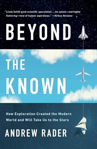 Stock image for Beyond the Known: How Exploration Created the Modern World and Will Take Us to the Stars for sale by PlumCircle