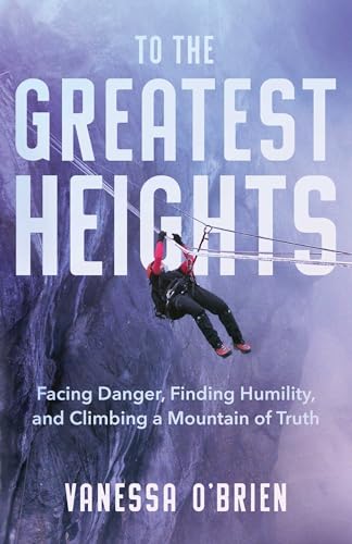Imagen de archivo de To the Greatest Heights: Facing Danger, Finding Humility, and Climbing a Mountain of Truth a la venta por Magus Books Seattle
