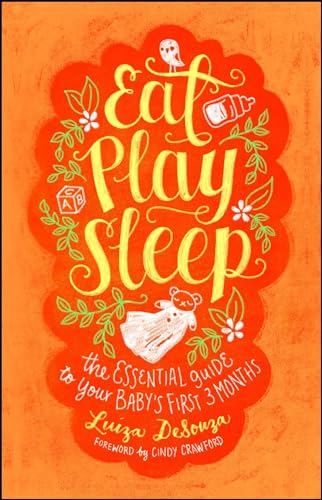 Stock image for Eat, Play, Sleep: The Essential Guide to Your Baby's First Three Months for sale by ThriftBooks-Dallas