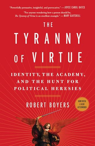 Stock image for The Tyranny of Virtue: Identity, the Academy, and the Hunt for Political Heresies for sale by HPB-Ruby